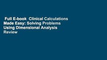 Full E-book  Clinical Calculations Made Easy: Solving Problems Using Dimensional Analysis  Review