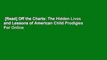 [Read] Off the Charts: The Hidden Lives and Lessons of American Child Prodigies  For Online