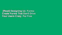 [Read] Designing Ux: Forms: Create Forms That Don't Drive Your Users Crazy  For Free