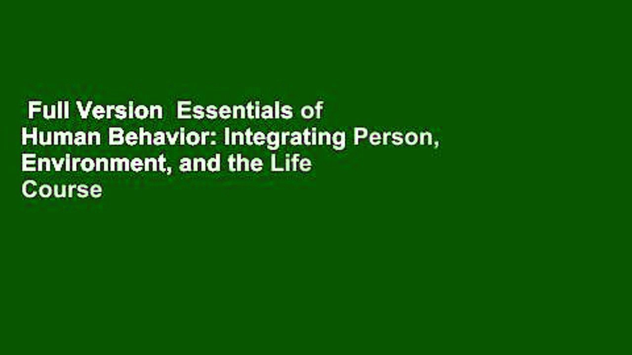 Full Version  Essentials of Human Behavior: Integrating Person, Environment, and the Life Course