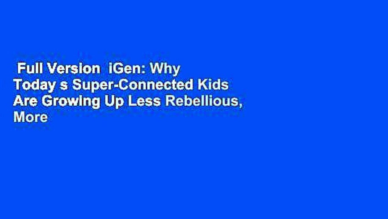 Full Version  iGen: Why Today s Super-Connected Kids Are Growing Up Less Rebellious, More
