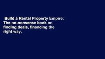Build a Rental Property Empire: The no-nonsense book on finding deals, financing the right way,