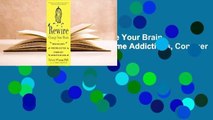 Full version  Rewire: Change Your Brain to Break Bad Habits, Overcome Addictions, Conquer