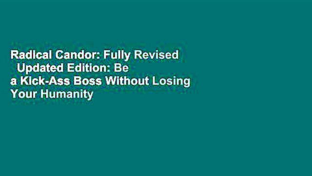 Radical Candor: Fully Revised Updated Edition: Be a Kick-Ass Boss Without Losing Your Humanity