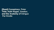 [Read] Conspiracy: Peter Thiel, Hulk Hogan, Gawker, and the Anatomy of Intrigue  For Kindle