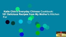 Katie Chin's Everyday Chinese Cookbook: 101 Delicious Recipes from My Mother's Kitchen  For