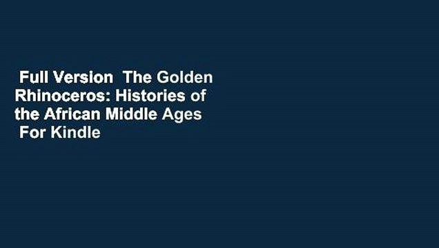Full Version The Golden Rhinoceros: Histories of the African Middle Ages For Kindle