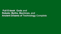 Full E-book  Gods and Robots: Myths, Machines, and Ancient Dreams of Technology Complete