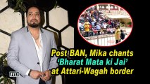 Post BAN, Mika chants 'Bharat Mata ki Jai' at Attari-Wagah border