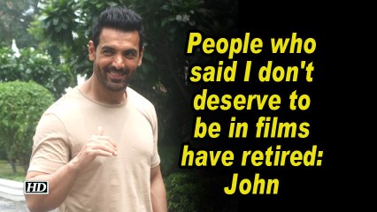 People who said I don't deserve to be in films have retired: John