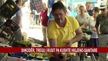 SHKODËR, TREGU I RUSIT PA KUSHTE HIGJENO-SANITARE