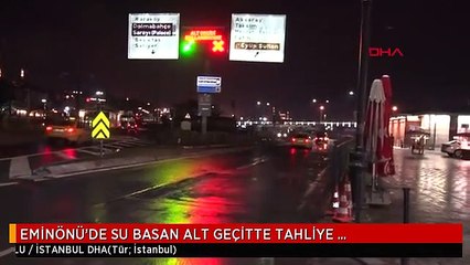 EMİNÖNÜ'DE SU BASAN ALT GEÇİTTE TAHLİYE ÇALIŞMALARI SONA ERDİ