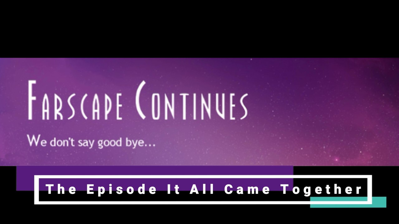 The Farscape Episode  In Which It All Came Together