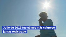 Julio de 2019 fue el mes más caluroso jamás registrado