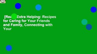[Read] Extra Helping: Recipes for Caring for Your Friends and Family, Connecting with Your