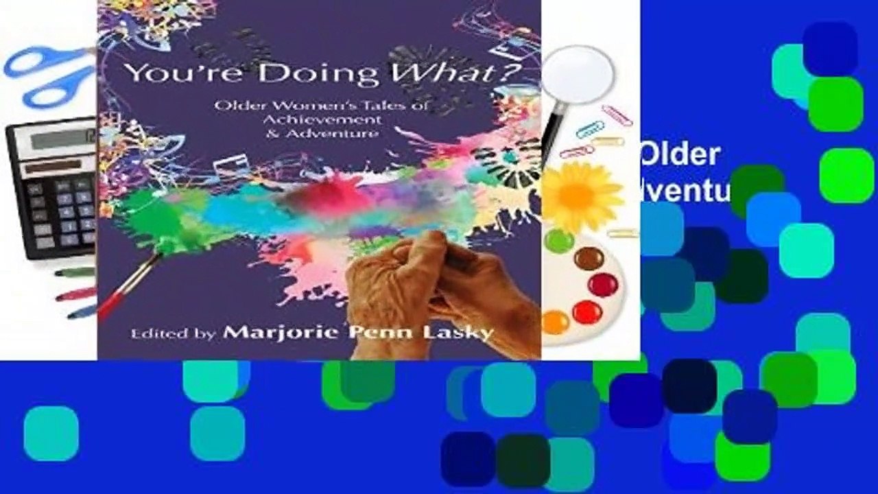 Full version  YOU RE DOING WHAT?: Older Women s Tales of Achievement and Adventure  For Kindle