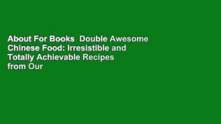 About For Books  Double Awesome Chinese Food: Irresistible and Totally Achievable Recipes from Our