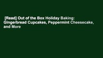 [Read] Out of the Box Holiday Baking: Gingerbread Cupcakes, Peppermint Cheesecake, and More