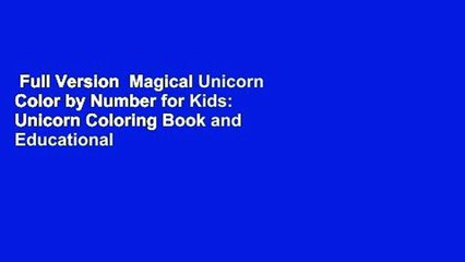 Full Version  Magical Unicorn Color by Number for Kids: Unicorn Coloring Book and Educational