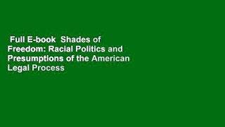 Full E-book  Shades of Freedom: Racial Politics and Presumptions of the American Legal Process