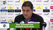 Ünal Karaman'dan transfer açıklaması
