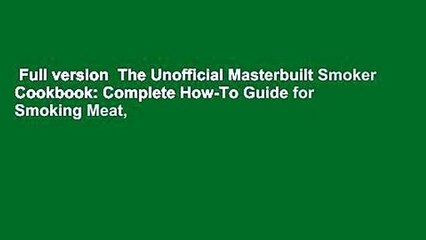 Full version  The Unofficial Masterbuilt Smoker Cookbook: Complete How-To Guide for Smoking Meat,