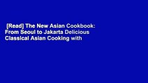 [Read] The New Asian Cookbook: From Seoul to Jakarta Delicious Classical Asian Cooking with
