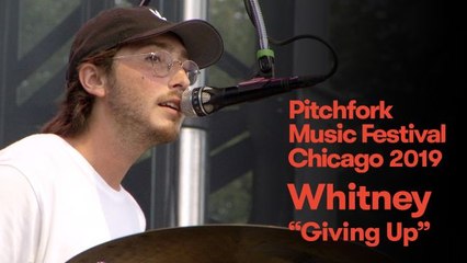 Whitney - “Giving Up” | Pitchfork Music Festival 2019