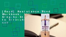 [Read] Resistance Band Workbook: Illustrated Step-by-Step Guide to Stretching, Strengthening and