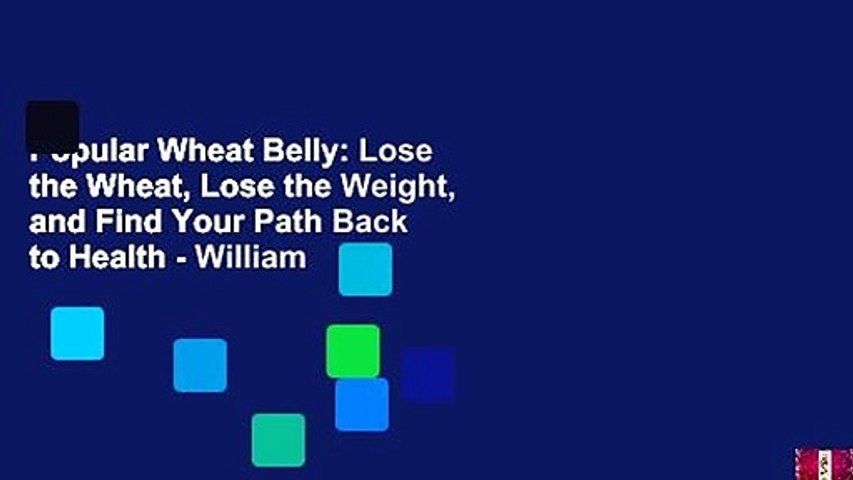 Popular Wheat Belly: Lose the Wheat, Lose the Weight, and Find Your Path Back to Health - William