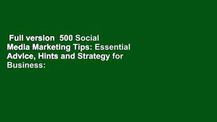 Full version  500 Social Media Marketing Tips: Essential Advice, Hints and Strategy for Business: