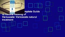 Full E-book The Complete Guide to Natural Healing of Varicocele: Varicocele natural treatment