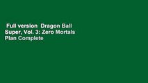 Full version  Dragon Ball Super, Vol. 3: Zero Mortals Plan Complete