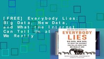 [FREE] Everybody Lies: Big Data, New Data, and What the Internet Can Tell Us about Who We Really
