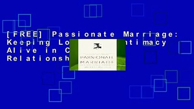 [FREE] Passionate Marriage: Keeping Love and Intimacy Alive in Committed Relationships