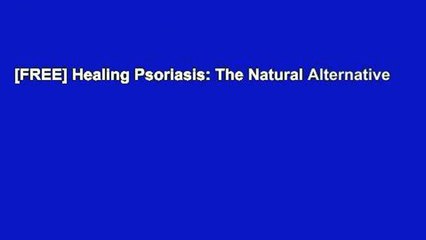 [FREE] Healing Psoriasis: The Natural Alternative