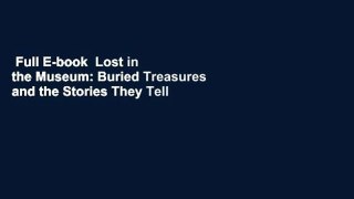 Full E-book  Lost in the Museum: Buried Treasures and the Stories They Tell  For Free
