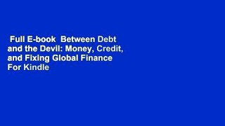 Full E-book  Between Debt and the Devil: Money, Credit, and Fixing Global Finance  For Kindle