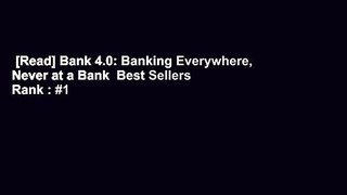 [Read] Bank 4.0: Banking Everywhere, Never at a Bank  Best Sellers Rank : #1