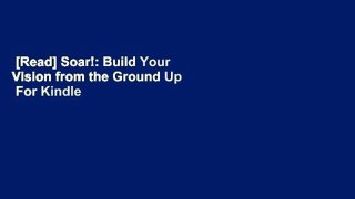 [Read] Soar!: Build Your Vision from the Ground Up  For Kindle