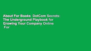 About For Books  DotCom Secrets: The Underground Playbook for Growing Your Company Online  For