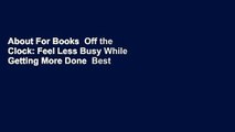 About For Books  Off the Clock: Feel Less Busy While Getting More Done  Best Sellers Rank : #5