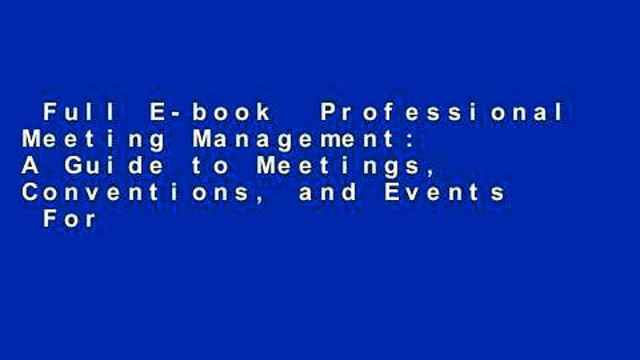 Full E-book Professional Meeting Management: A Guide to Meetings, Conventions, and Events For