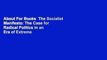 About For Books  The Socialist Manifesto: The Case for Radical Politics in an Era of Extreme