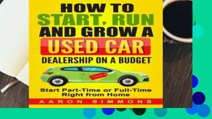 Full version  How to Start, Run and Grow a Used Car Dealership on a Budget: Start Part-Time or