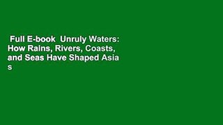 Full E-book  Unruly Waters: How Rains, Rivers, Coasts, and Seas Have Shaped Asia s History