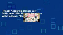 [Read] Academic planner July 2019-June 2020: Monthly Calendars with Holidays, Planner Schedule