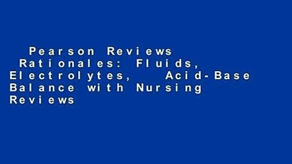 Pearson Reviews   Rationales: Fluids, Electrolytes,   Acid-Base Balance with Nursing Reviews