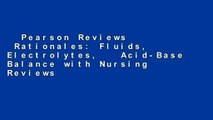 Pearson Reviews   Rationales: Fluids, Electrolytes,   Acid-Base Balance with Nursing Reviews