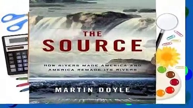Full version The Source: How Rivers Made America and America Remade Its Rivers Complete